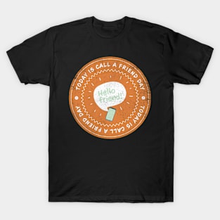 Today is Call a Friend Day Badge T-Shirt